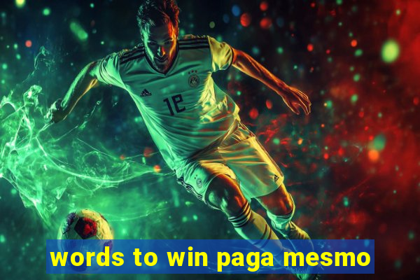 words to win paga mesmo
